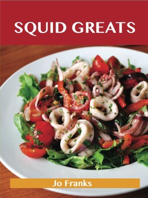 cover image of Squid Greats: Delicious Squid Recipes, The Top 75 Squid Recipes